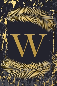 W: Trendy Gold Initial Monogram Letter W - Feathers & Marble Texture Personalized Blank Lined Journal & Dairy to Notes and Write in for Notepad, ... Grayish Navy Monogrammed Paperback Journal)
