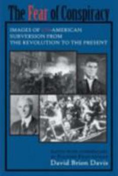 Fear of Conspiracy. Images of Un-American Subversion from the Revolution to the Present
