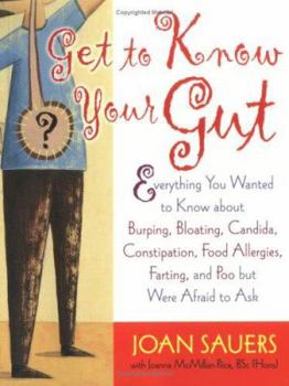 Paperback Get to Know Your Gut: Everything You Wanted to Know about Burping, Bloating, Candida, Constipation, Food Allergies, Farting, and Poo Book