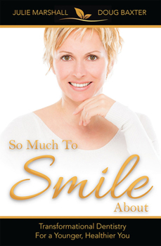 Paperback So Much to Smile about: Transformational Dentistry for a Younger, Healthier You Book