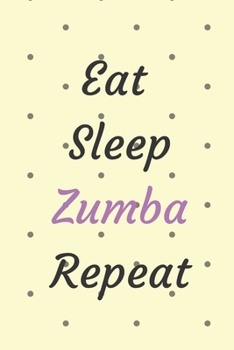 Eat Sleep Zumba Repeat: Zumba Fitness Notebook to Write in | Friend GIft | Dance Journal | The perfect way to record your hobby |