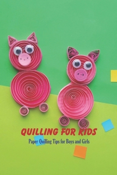 Paperback Quilling for Kids: Paper Quilling Tips for Boys and Girls: Quilling Book for Childrens Book