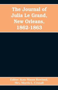 Paperback The journal of Julia Le Grand, New Orleans, 1862-1863 Book