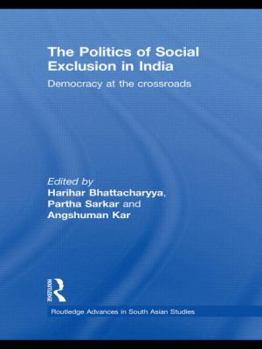 Hardcover The Politics of Social Exclusion in India: Democracy at the Crossroads Book