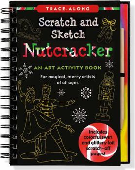The Nutcracker Scratch and Sketch: An Art Activity Book for Magical, Merry Artists of All Ages