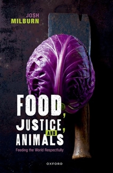 Hardcover Food, Justice, and Animals: Feeding the World Respectfully Book