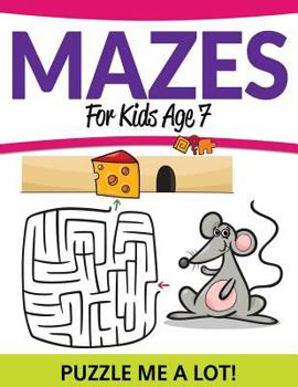 Paperback Mazes For Kids Age 7: Puzzle Me a Lot! Book