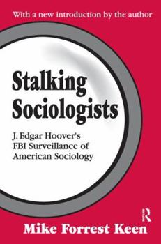 Hardcover Stalking Sociologists: J. Edgar Hoover's FBI Surveillance of American Sociology Book