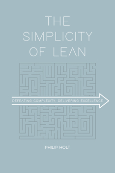 Paperback The Simplicity of Lean: Defeating Complexity, Delivering Excellence Book