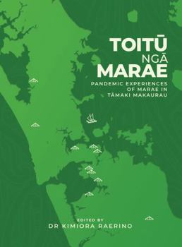 Paperback Toitu Nga Marae: Pandemic Experiences of Marae In Tamaki Makaurau Book
