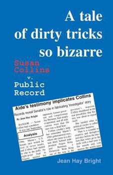 Paperback A Tale of Dirty Tricks So Bizarre: Susan Collins v. Public Record Book