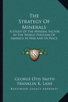 Paperback The Strategy Of Minerals: A Study Of The Mineral Factor In The World Position Of America In War And In Peace Book