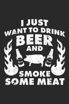 Paperback I just want to drink Beer and smoke Meat: I just want to drink Beer and smoke Meat! BBQ Grill Journal/Notebook Blank Lined Ruled 6x9 100 Pages Book