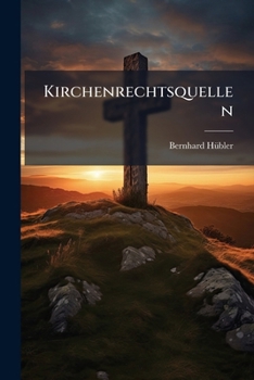 Paperback Kirchenrechtsquellen: Urkundenbuch Zu Vorlesungen Über Kirchenrecht [German] Book