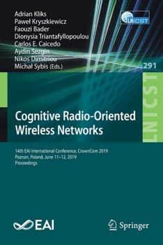 Paperback Cognitive Radio-Oriented Wireless Networks: 14th Eai International Conference, Crowncom 2019, Poznan, Poland, June 11-12, 2019, Proceedings Book
