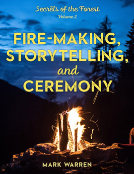 Paperback Fire-Making, Storytelling, and Ceremony: Secrets of the Forest Book
