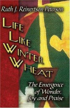 Paperback Life Like Winter Wheat: The Emergence of Wonder, Joy and Praise Book