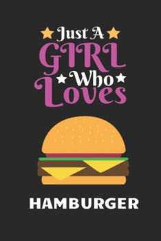 Paperback Just A Girl Who Loves Hamburger: Best Gift for Hamburger Lovers, 6x9 inch 100 Pages Christmas & Birthday Gift / Journal / Notebook / Diary Book