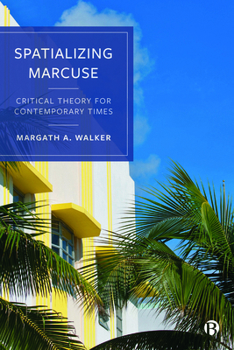 Hardcover Spatializing Marcuse: Critical Theory for Contemporary Times Book