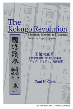 Paperback The Kokugo Revolution: Education, Identity, and Language Policy in Imperial Japan Volume 16 Book