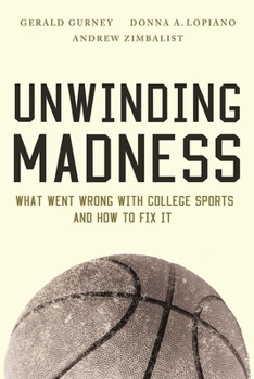 Hardcover Unwinding Madness: What Went Wrong with College Sports--And How to Fix It Book