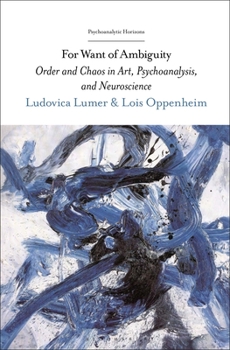 Paperback For Want of Ambiguity: Order and Chaos in Art, Psychoanalysis, and Neuroscience Book