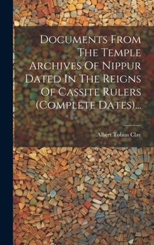 Hardcover Documents From The Temple Archives Of Nippur Dated In The Reigns Of Cassite Rulers (complete Dates)... [Japanese] Book