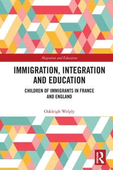 Immigration, Integration and Education: Perspectives of Children of Immigrants in France and England
