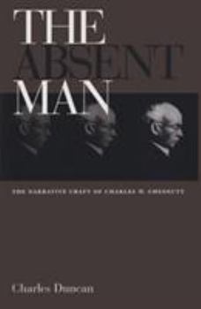 Hardcover The Absent Man: The Narrative Craft of Charles W. Chesnutt Book