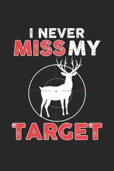 I Never miss my Target: Animal Hunting Notebook 6x9 Inches 120 lined pages for notes Notebook 6x9 Inches - 120 lined pages for notes, drawings, formulas | Organizer writing book planner diary