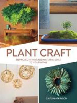 Hardcover Plant Craft: 30 Projects That Add Natural Style to Your Home Book