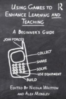 Paperback Using Games to Enhance Learning and Teaching: A Beginner's Guide Book