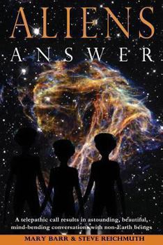 Paperback Aliens Answer: A telepathic call results in astounding, beautiful, mind-bending conversations with non-Earth beings Book