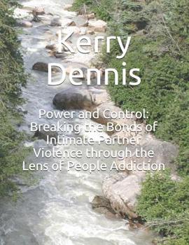 Paperback Power and Control: Breaking the Bonds of Intimate Partner Violence through the Lens of People Addiction Book