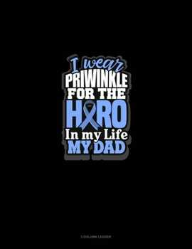 Paperback I Wear Periwinkle For The Hero In My Life My Dad: 3 Column Ledger Book