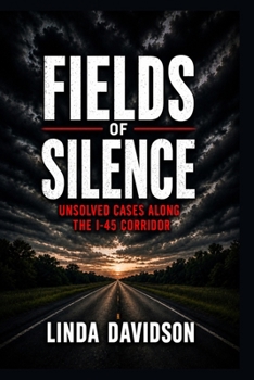 Paperback Fields of Silence: Unsolved Cases Along the I-45 Corridor Book