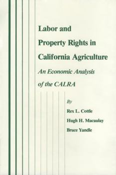 Hardcover Labor and Property Rights in California Agriculture: An Economic Analysis of the Calra Book