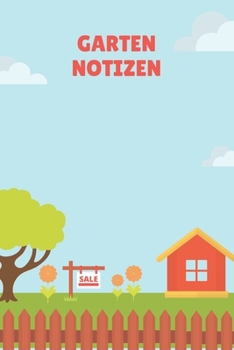 Garten Notizen: A5 Liniert Notizbuch für Gärtner, Landschaftsgärtner, Schrebergärtner und Hobbygärtner, viele Eintragemöglichkeiten als ... 120 Seiten 6x9 (German Edition)