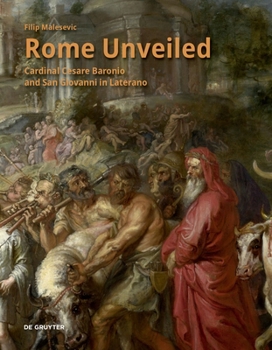Hardcover Rome Unveiled: Cardinal Cesare Baronio and San Giovanni in Laterano Book