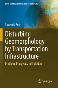 Paperback Disturbing Geomorphology by Transportation Infrastructure: Problem, Prospect, and Solution Book