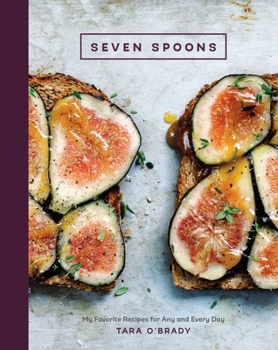 Hardcover Seven Spoons: My Favorite Recipes for Any and Every Day [A Cookbook] Book
