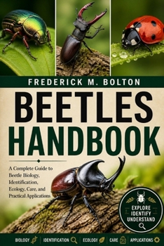 Paperback Beetles Handbook: A Complete Guide to Beetle Biology, Identification, Ecology, Care, and Practical Applications Book