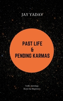 Past Life and Pending Karmas: Vedic Astrology Book For Beginners