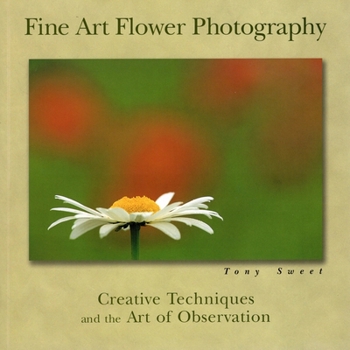 Paperback Fine Art Flower Photography: Creative Techniques and the Art of Observation Book