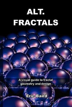 Paperback Alt.Fractals: A Visual Guide to Fractal Geometry and Design Book