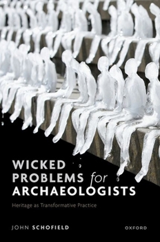 Hardcover Wicked Problems for Archaeologists: Heritage as Transformative Practice Book