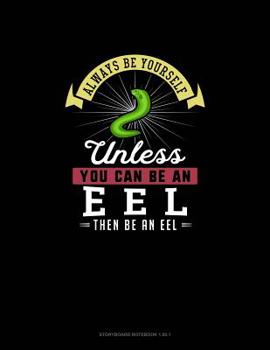 Paperback Always Be Yourself Unless You Can Be An Eel Then Be An Eel: Storyboard Notebook 16:9 Book