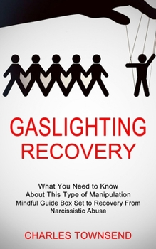 Paperback Gaslighting Recovery: Mindful Guide Box Set to Recovery From Narcissistic Abuse (What You Need to Know About This Type of Manipulation) Book