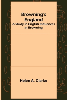 Browning's England: A Study of English Influences in Browning