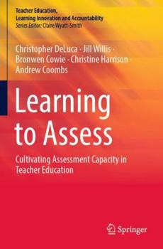 Paperback Learning to Assess: Cultivating Assessment Capacity in Teacher Education (Teacher Education, Learning Innovation and Accountability) Book